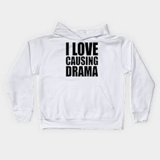 i love causing drama Kids Hoodie